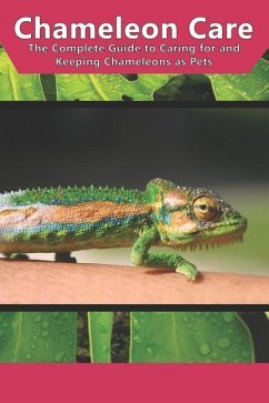 Chameleon Care: The Complete Guide to Caring for and Keeping Chameleons as Pets - Jones, Tabitha
