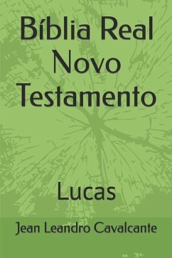 Bíblia Real Novo Testamento: Lucas - Cavalcante S. T. M., Jean Leandro