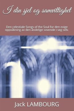 I Din Sjel Og Samvittighet: Den Celestiale Songs of the Soul for Den Evige Oppvåkning AV Den Åndelige Sovende I Seg Selv. - Lambourg, Jack