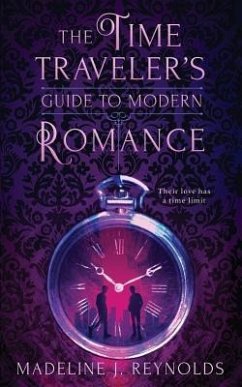 The Time Traveler's Guide to Modern Romance - Reynolds, Madeline J.