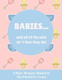 Babies And All Of The Cute Sh*t That They Do: A Baby Memory Book for the First Five Years - Keepsake for Boy or Girl - Baby Registry or Baby Shower Gi