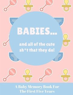 Babies And All Of The Cute Sh*t That They Do: A Baby Memory Book for the First Five Years - Keepsake for Boy or Girl - Baby Registry or Baby Shower Gi - Press, Wee People