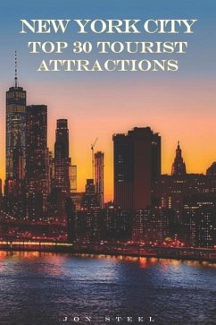 New York City Top 30 Tourist Attractions: An Experienced Traveler's Tips to the Best Tourist Attractions and Hotspots Within New York City - Steel, Jon