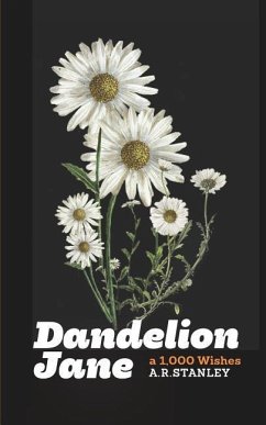 Dandelion Jane: A 1,000 Wishes - Stanley, A. R.