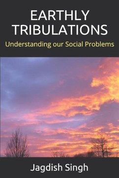 Earthly Tribulations: Understanding Our Social Problems - Singh, Jagdish R.