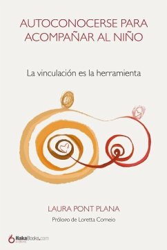 Autoconocerse Para Acompañar Al Niño: La Vinculación Es La Herramienta - Pont Plana, Laura