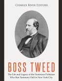 Boss Tweed: The Life and Legacy of the Notorious Politician Who Ran Tammany Hall in New York City