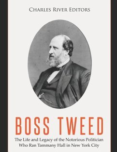 Boss Tweed: The Life and Legacy of the Notorious Politician Who Ran Tammany Hall in New York City - Charles River
