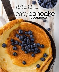Easy Pancake Cookbook: 50 Delicious Pancake Recipes (2nd Edition) - Press, Booksumo