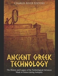 Ancient Greek Technology: The History and Legacy of the Technological Advances Made in Greece during Antiquity - Charles River