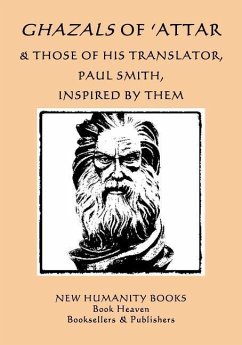 Ghazals of 'Attar & Those of His Translator, Paul Smith, Inspired by Them - Smith, Paul; Attar