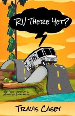 RV There Yet?: The True Story of a Motoring Nightmare - Casey, Travis