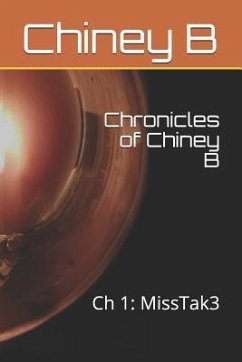 Chronicles of Chiney B: Ch 1: MissTak3 - B, Chiney