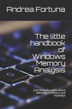 The little handbook of Windows Memory Analysis: Just some thoughts about memory, Forensics and Volatility! - Fortuna, Andrea