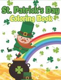 St. Patrick's Day Coloring Book: Happy St. Patrick's Day Activity Book for Kids A Fun Coloring for Learning Leprechauns, Pots of Gold, Rainbows, Clove