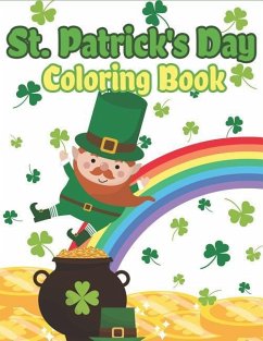 St. Patrick's Day Coloring Book: Happy St. Patrick's Day Activity Book for Kids A Fun Coloring for Learning Leprechauns, Pots of Gold, Rainbows, Clove - The Coloring Book Art Design Studio