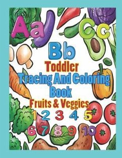 Toddler Tracing and Coloring Book Fruit & Veggies: Preschool Letters and Numbers with Fun, Learning Fruits and Vegetables, Easy and Relaxing Coloring - Krissmile