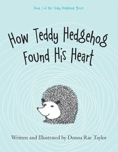 How Teddy Hedgehog Found His Heart - Taylor, Donna Rae