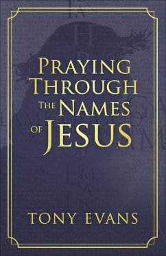 Praying Through the Names of Jesus - Evans, Tony