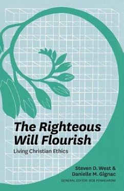 The Righteous Will Flourish: Living Christian Ethics - West, Steven D.; Gignac, Danielle M.