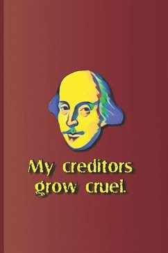 My Creditors Grow Cruel.: A Quote from the Merchant of Venice by William Shakespeare - Diego, Sam