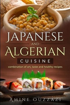 Japanese and Algerian Cuisine: Combination of Art, Taste and Healthy Recipes - Ouzzazi, Amine
