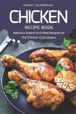 Chicken Recipe Book: Delicious Baked and Fried Recipes for the Chicken Connoisseur