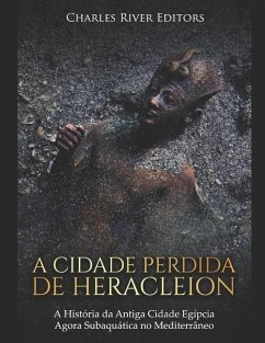 A Cidade Perdida de Heracleion: A História da Antiga Cidade Egípcia Agora Subaquática no Mediterrâneo - Charles River