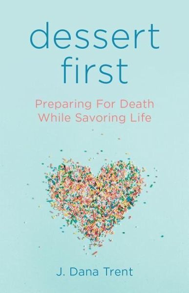Dessert First: Preparing for Death While Savoring Life