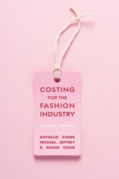 Costing for the Fashion Industry - Evans, Professor Nathalie (Manchester Metropolitan University, UK); Jeffrey, Michael; Craig, Susan (Manchester Metropolitan University, UK)