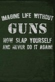 Imagine Life Without Guns Now Slap Yourself and Never Do It Again