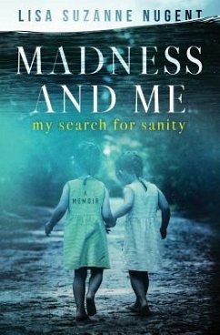 Madness and Me: My Search for Sanity - Nugent, Lisa Suzanne