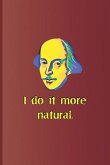 I Do It More Natural.: A Quote from Twelfth Night by William Shakespeare