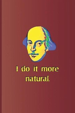 I Do It More Natural.: A Quote from Twelfth Night by William Shakespeare - Diego, Sam