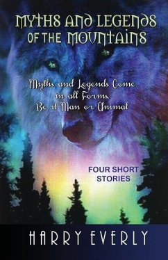 Myths and Legends of the Mountains: Myths and Legends Comes in All Forms, Be It Man or Animal - Everly Jr, Harry Lee