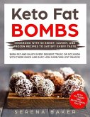 Keto Fat Bombs: Cookbook with 50 Sweet, Savory, and Frozen Recipes to Satisfy Every Taste. Burn fat and Enjoy Every Dessert, Treat, or