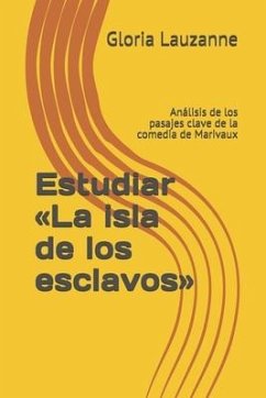 Estudiar La isla de los esclavos: Análisis de los pasajes clave de la comedia de Marivaux - Lauzanne, Gloria