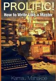 Prolific!: How to Write Like a Master