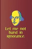 Let Me Not Burst in Ignorance.: A Quote from Hamlet by William Shakespeare