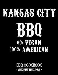 Kansas City BBQ - 0% Vegan 100% American: BBQ Cookbook - Secret Recipes for Men - Black - Bbq, Pitmaster