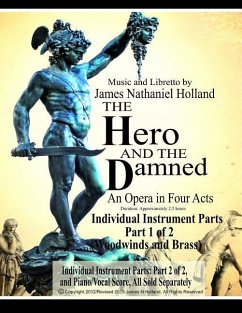 The Hero and the Damned: An Opera in Four Acts, Individual Instrument Parts 1 of 2 (Woodwinds and Brass) - Holland, James Nathaniel