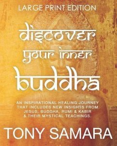 Discover Your Inner Buddha: An Inspirational Healing Journey That Includes New Insights From Jesus, Buddha, Rumi, Kabir & Their Mystical Teachings - Samara, Tony