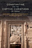 Constantine and the Captive Christians of Persia Constantine and the Captive Christians of Persia