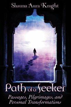 Path of a Seeker: Pilgrimages, Passages, and Personal Transformations - Knight, Shauna Aura