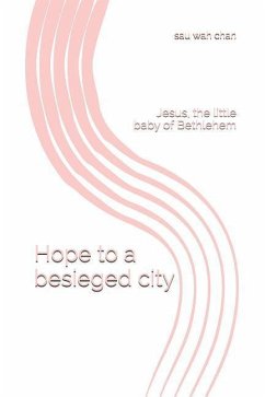 Hope to a besieged city: Jesus, the little baby of Bethlehem - Chan, Sau Wah