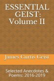 Essential Geist: Volume II: Selected Anecdotes & Poems: 2016-2019