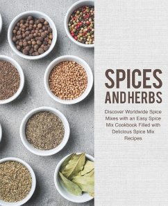 Spices and Herbs: Discover Worldwide Spice Mixes with an Easy Spice Mix Cookbook Filled with Delicious Spice Mix Recipes (2nd Edition) - Press, Booksumo