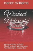 Workout Philosophy: Workout Plans to Build Muscles, Break Mind Barriers and Eliminates Insecurities