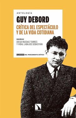 Crítica del espectáculo y de la vida cotidiana : antología Guy Debord - Ruedas Torres, Diego; Labajos Sebastián, Vidal