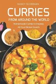 Curries from Around the World: Homemade Curries to Impress All Your Dinner Guests